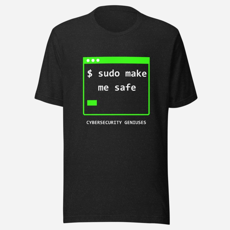 Cybersecurity Geniuses Sudo Make Me Safe Tee Black Heather
