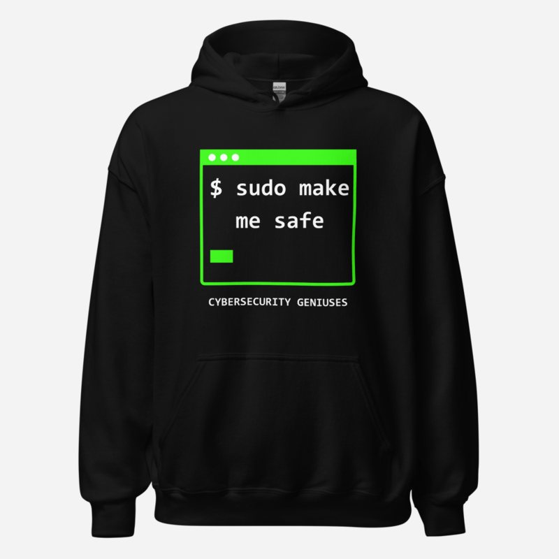 Cybersecurity Geniuses Sudo Make Me Safe Hoodie Black