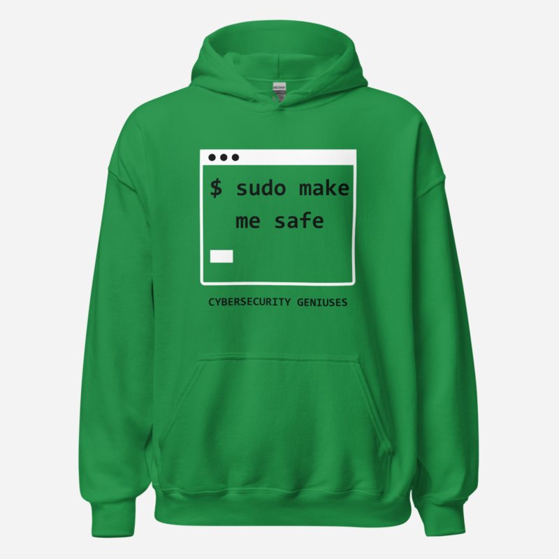 Cybersecurity Geniuses Sudo Make Me Safe Hoodie in Irish Green