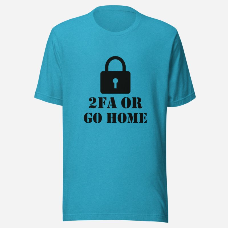 Cybersecurity Geniuses 2FA Or Go Home Tee Heather Aqua